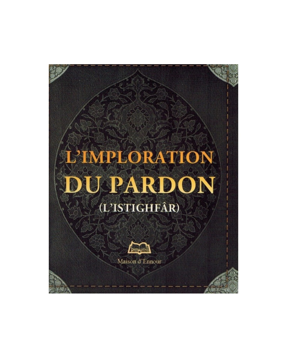 L'imploration du pardon ( istighfâr )- ABDERRAZAK MAHRI - Maison d'Ennour