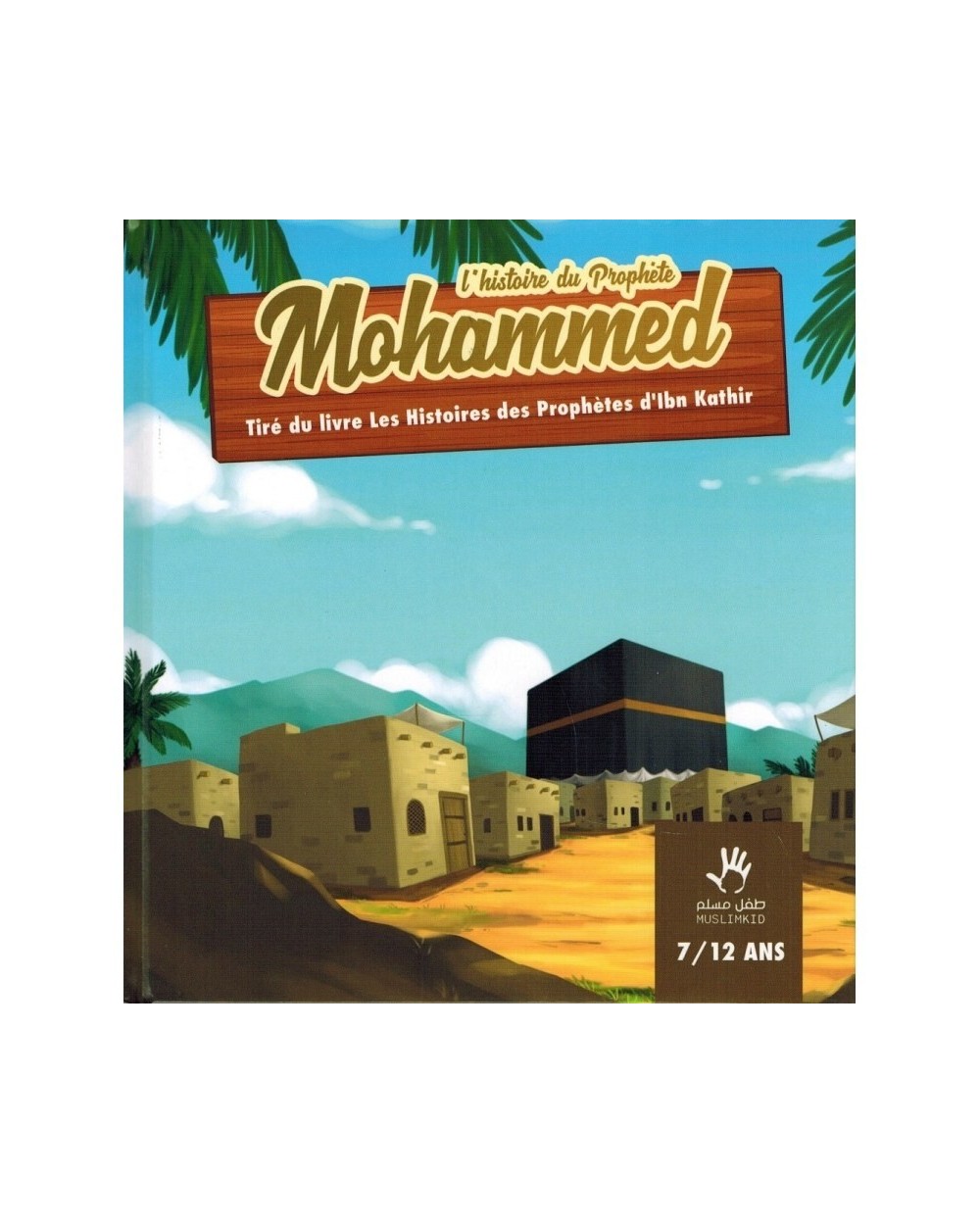 L'histoire du Prophète Mohammed  - MUSLIMKID - (7/12 ans)
