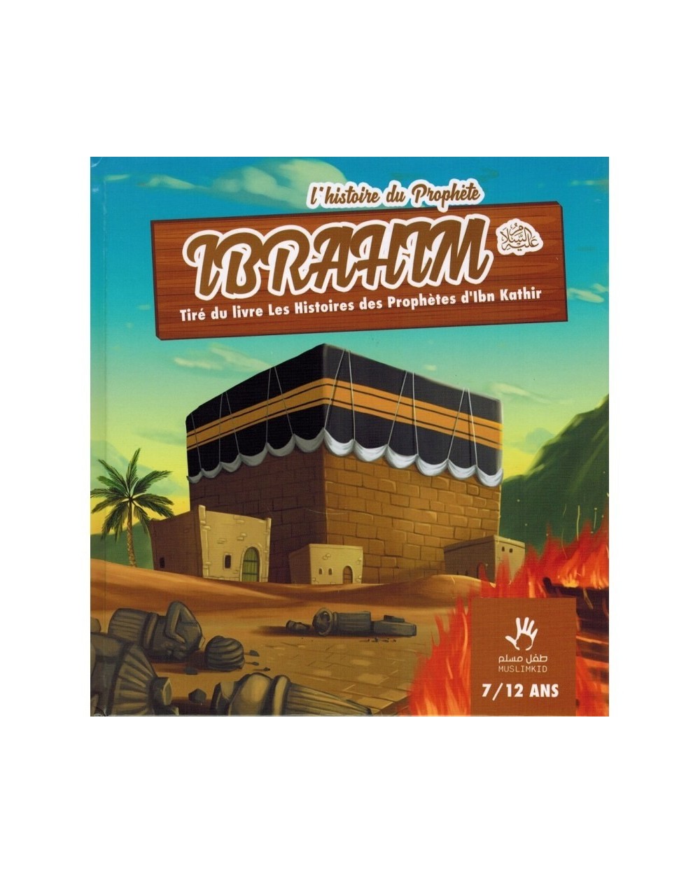 THE HISTORY OF THE PROPHET IBRAHIM (7/12 YEARS) - MUSLIMKID