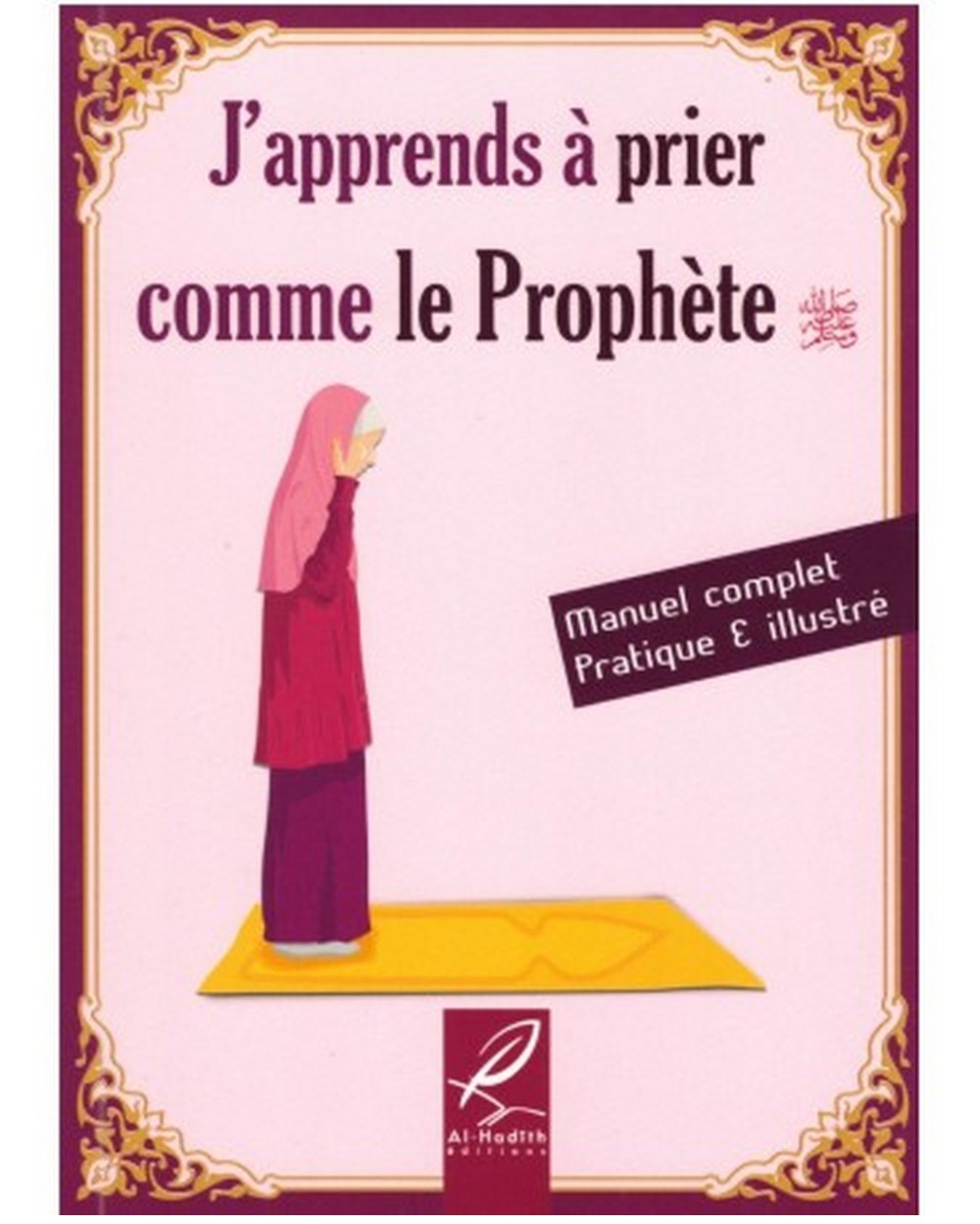 J'apprends à prier comme le prophète - ÉDITIONS AL-HADÎTH (version fille)