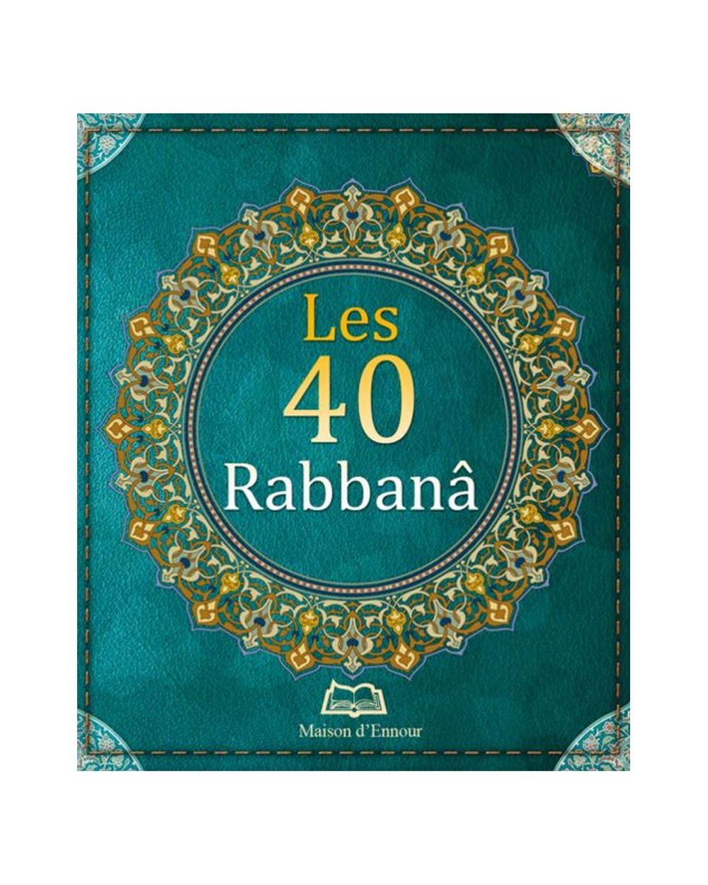 Les 40 Rabbanâ - Maison d'Ennour