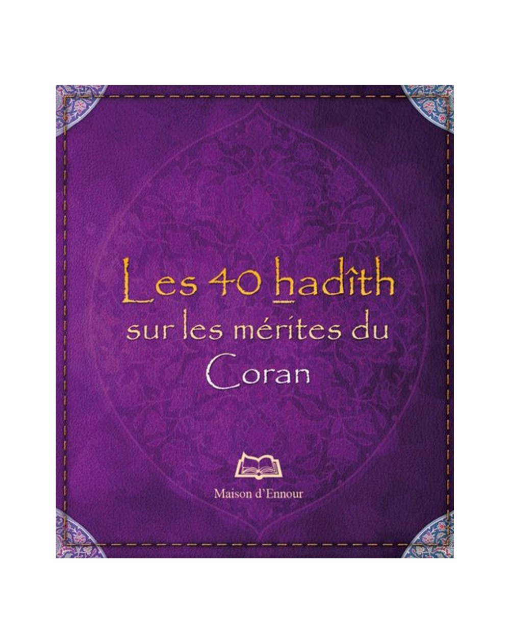 The 40 hadiths on the merits of the Quran - Abderrazak Mahri