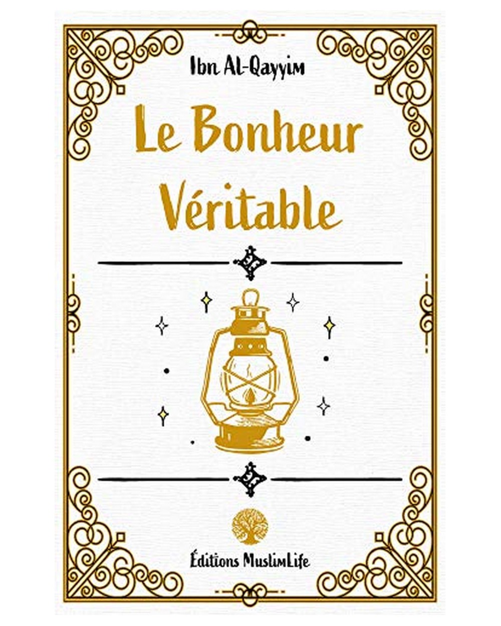 Le bonheur véritable - Ibn Al Qayyim - Edition Muslimlife