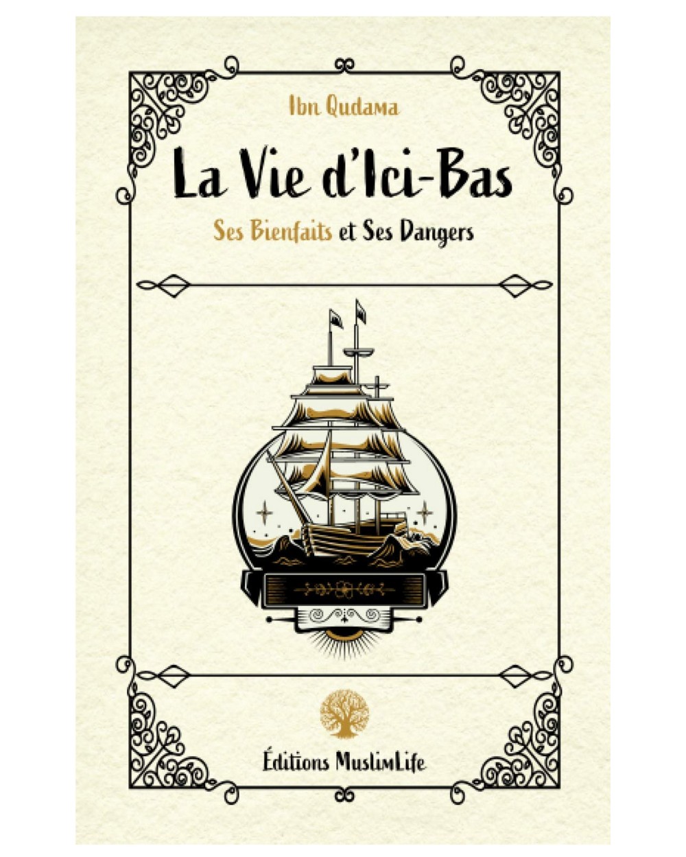 La Vie d'Ici-Bas - Ses Bienfaits et Ses Dangers - Ibn Qudama