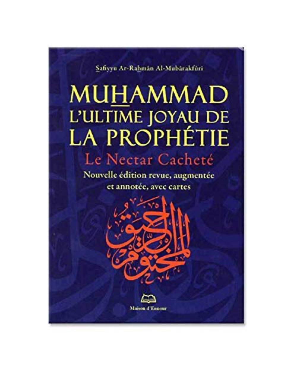 Nectar cacheté Muhammad l'ultime joyau de la Prophétie