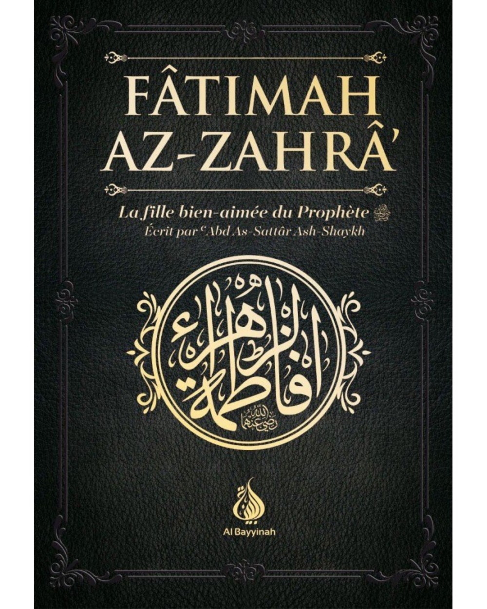 Fatimah Az-Zahra - La fille bien aimée du Prophète