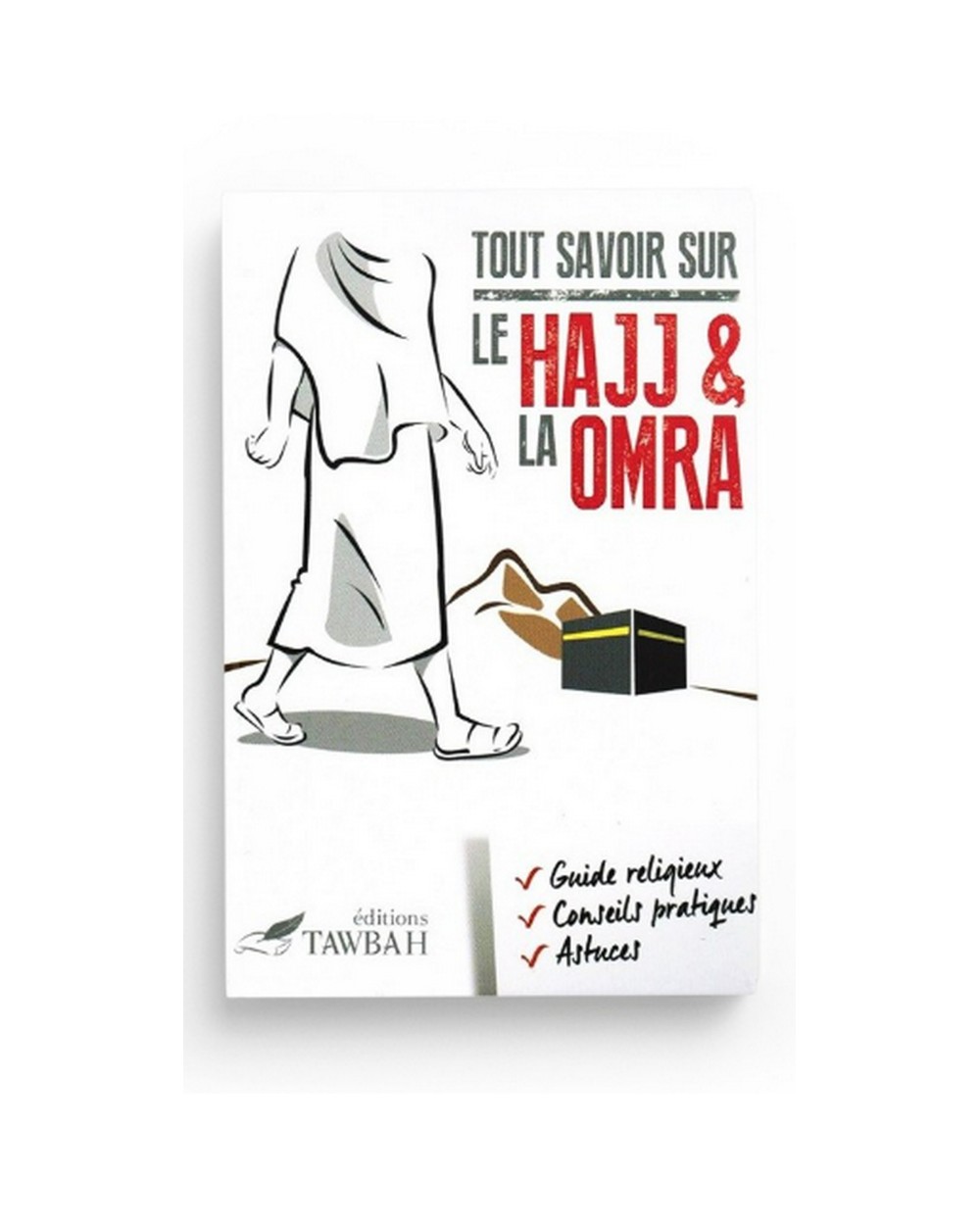 Tout savoir sur le Hajj et la Omra - édition Tawbah