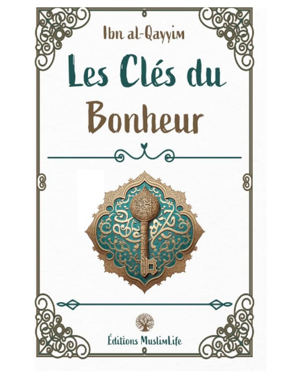 Les clés de du bonheur - Ibn al Qayyim - Edition Muslimlife